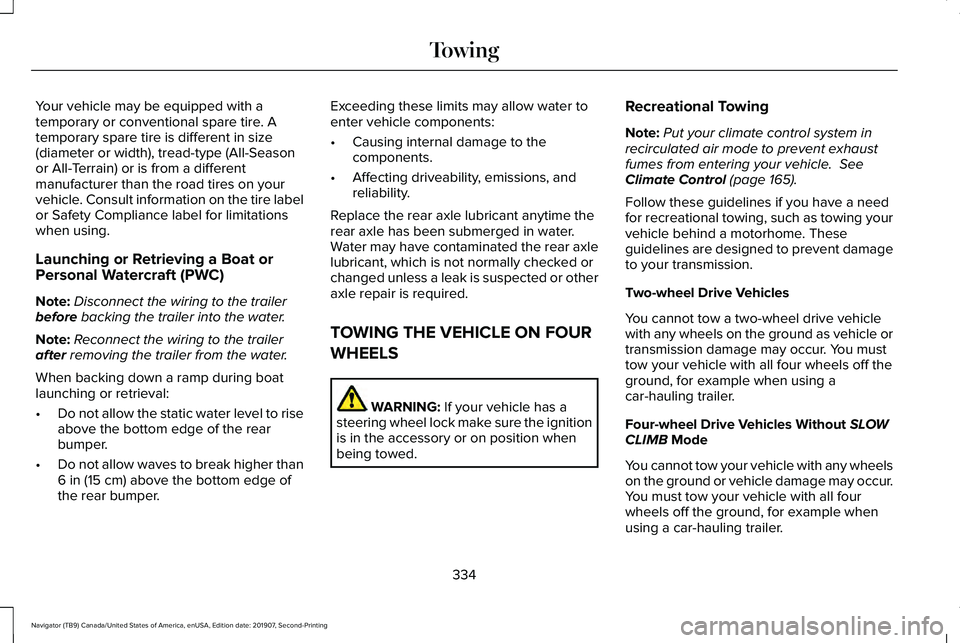 LINCOLN NAVIGATOR 2020 Owners Manual Your vehicle may be equipped with a
temporary or conventional spare tire. A
temporary spare tire is different in size
(diameter or width), tread-type (All-Season
or All-Terrain) or is from a different LINCOLN NAVIGATOR 2020 Owners Manual Your vehicle may be equipped with a
temporary or conventional spare tire. A
temporary spare tire is different in size
(diameter or width), tread-type (All-Season
or All-Terrain) or is from a different