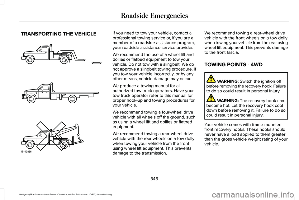 LINCOLN NAVIGATOR 2020 Owners Manual TRANSPORTING THE VEHICLE If you need to tow your vehicle, contact a
professional towing service or, if you are a
member of a roadside assistance program,
your roadside assistance service provider.
We LINCOLN NAVIGATOR 2020 Owners Manual TRANSPORTING THE VEHICLE If you need to tow your vehicle, contact a
professional towing service or, if you are a
member of a roadside assistance program,
your roadside assistance service provider.
We