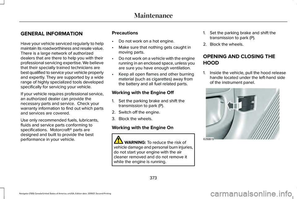 LINCOLN NAVIGATOR 2020 Owners Manual GENERAL INFORMATION
Have your vehicle serviced regularly to help
maintain its roadworthiness and resale value.
There is a large network of authorized
dealers that are there to help you with their
prof LINCOLN NAVIGATOR 2020 Owners Manual GENERAL INFORMATION
Have your vehicle serviced regularly to help
maintain its roadworthiness and resale value.
There is a large network of authorized
dealers that are there to help you with their
prof