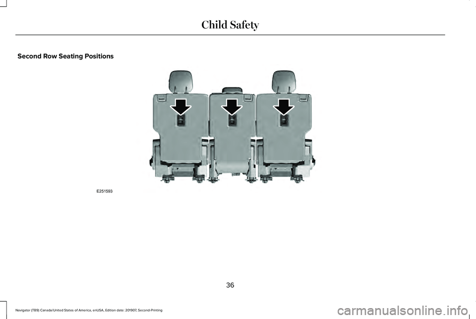 LINCOLN NAVIGATOR 2020 Owners Guide Second Row Seating Positions
36
Navigator (TB9) Canada/United States of America, enUSA, Edition date: 201907, Second-Printing Child SafetyE251593 LINCOLN NAVIGATOR 2020 Owners Guide Second Row Seating Positions
36
Navigator (TB9) Canada/United States of America, enUSA, Edition date: 201907, Second-Printing Child SafetyE251593