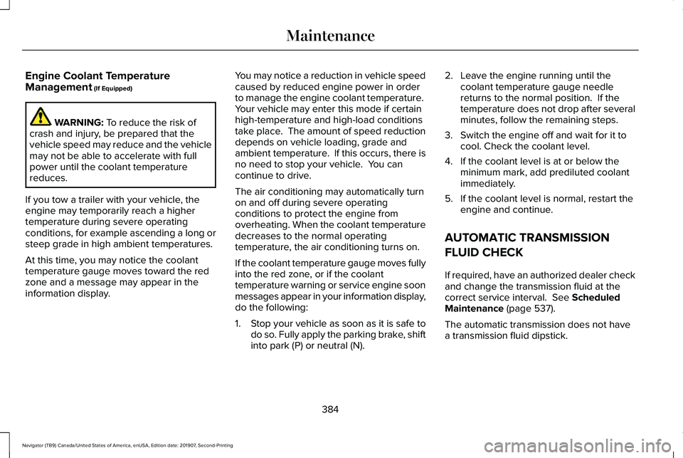 LINCOLN NAVIGATOR 2020 Owners Guide Engine Coolant Temperature
Management (If Equipped)
WARNING:
To reduce the risk of
crash and injury, be prepared that the
vehicle speed may reduce and the vehicle
may not be able to accelerate with f LINCOLN NAVIGATOR 2020 Owners Guide Engine Coolant Temperature
Management (If Equipped)
WARNING:
To reduce the risk of
crash and injury, be prepared that the
vehicle speed may reduce and the vehicle
may not be able to accelerate with f