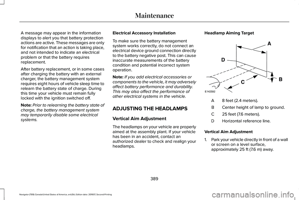 LINCOLN NAVIGATOR 2020 Owners Manual A message may appear in the information
displays to alert you that battery protection
actions are active. These messages are only
for notification that an action is taking place,
and not intended to i LINCOLN NAVIGATOR 2020 Owners Manual A message may appear in the information
displays to alert you that battery protection
actions are active. These messages are only
for notification that an action is taking place,
and not intended to i