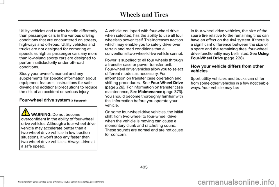 LINCOLN NAVIGATOR 2020 User Guide Utility vehicles and trucks handle differently
than passenger cars in the various driving
conditions that are encountered on streets,
highways and off-road. Utility vehicles and
trucks are not designe LINCOLN NAVIGATOR 2020 User Guide Utility vehicles and trucks handle differently
than passenger cars in the various driving
conditions that are encountered on streets,
highways and off-road. Utility vehicles and
trucks are not designe