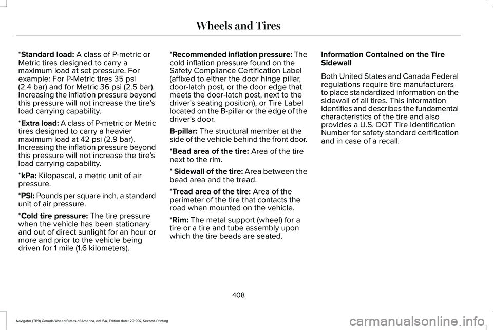 LINCOLN NAVIGATOR 2020  Owners Manual *Standard load: A class of P-metric or
Metric tires designed to carry a
maximum load at set pressure. For
example: For P-Metric tires 
35 psi
(2.4 bar) and for Metric 36 psi (2.5 bar).
Increasing the 