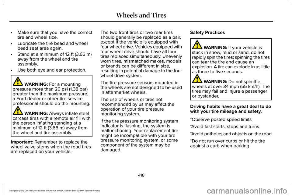 LINCOLN NAVIGATOR 2020 User Guide •
Make sure that you have the correct
tire and wheel size.
• Lubricate the tire bead and wheel
bead seat area again.
• Stand at a minimum of 12 ft (3.66 m)
away from the wheel and tire
assembly. LINCOLN NAVIGATOR 2020 User Guide •
Make sure that you have the correct
tire and wheel size.
• Lubricate the tire bead and wheel
bead seat area again.
• Stand at a minimum of 12 ft (3.66 m)
away from the wheel and tire
assembly.