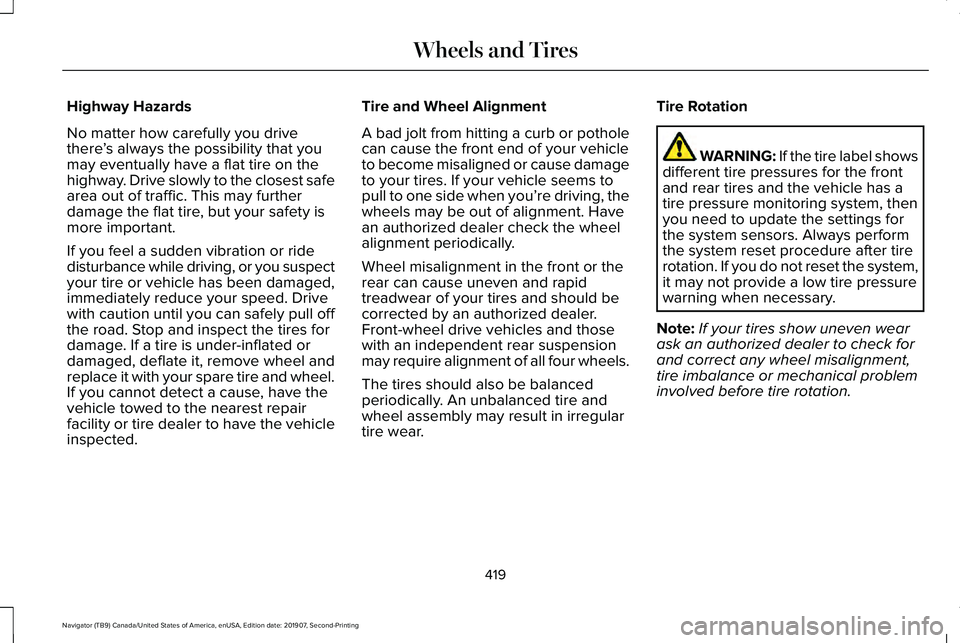 LINCOLN NAVIGATOR 2020 Owners Manual Highway Hazards
No matter how carefully you drive
there
’s always the possibility that you
may eventually have a flat tire on the
highway. Drive slowly to the closest safe
area out of traffic. This LINCOLN NAVIGATOR 2020 Owners Manual Highway Hazards
No matter how carefully you drive
there
’s always the possibility that you
may eventually have a flat tire on the
highway. Drive slowly to the closest safe
area out of traffic. This