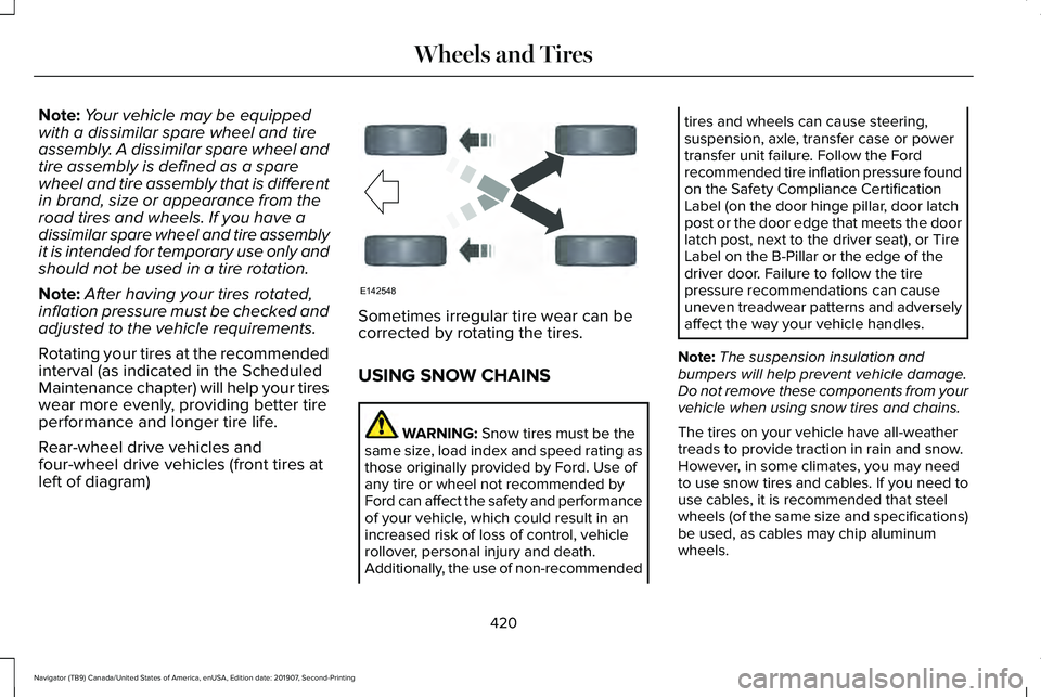 LINCOLN NAVIGATOR 2020 Owners Manual Note:
Your vehicle may be equipped
with a dissimilar spare wheel and tire
assembly. A dissimilar spare wheel and
tire assembly is defined as a spare
wheel and tire assembly that is different
in brand, LINCOLN NAVIGATOR 2020 Owners Manual Note:
Your vehicle may be equipped
with a dissimilar spare wheel and tire
assembly. A dissimilar spare wheel and
tire assembly is defined as a spare
wheel and tire assembly that is different
in brand,