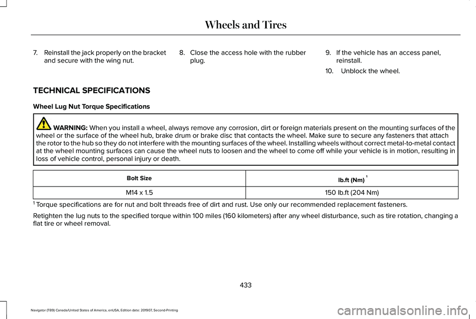 LINCOLN NAVIGATOR 2020  Owners Manual 7.
Reinstall the jack properly on the bracket
and secure with the wing nut. 8. Close the access hole with the rubber
plug. 9. If the vehicle has an access panel,
reinstall.
10. Unblock the wheel.
TECH