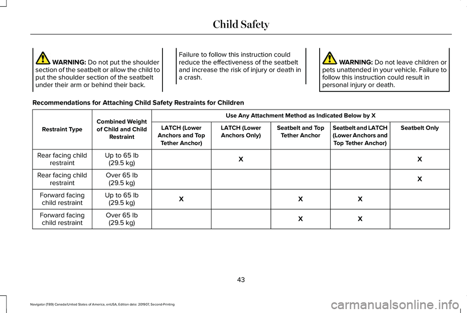 LINCOLN NAVIGATOR 2020 Service Manual WARNING: Do not put the shoulder
section of the seatbelt or allow the child to
put the shoulder section of the seatbelt
under their arm or behind their back. Failure to follow this instruction could
r LINCOLN NAVIGATOR 2020 Service Manual WARNING: Do not put the shoulder
section of the seatbelt or allow the child to
put the shoulder section of the seatbelt
under their arm or behind their back. Failure to follow this instruction could
r