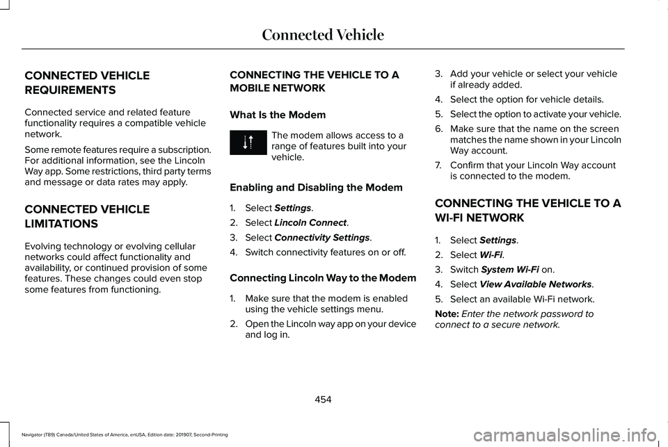 LINCOLN NAVIGATOR 2020 Owners Manual CONNECTED VEHICLE
REQUIREMENTS
Connected service and related feature
functionality requires a compatible vehicle
network.
Some remote features require a subscription.
For additional information, see t LINCOLN NAVIGATOR 2020 Owners Manual CONNECTED VEHICLE
REQUIREMENTS
Connected service and related feature
functionality requires a compatible vehicle
network.
Some remote features require a subscription.
For additional information, see t