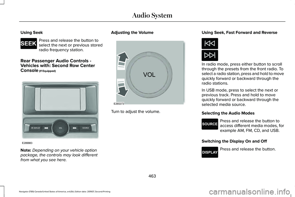 LINCOLN NAVIGATOR 2020 Owners Manual Using Seek
Press and release the button to
select the next or previous stored
radio frequency station.
Rear Passenger Audio Controls -
Vehicles with: Second Row Center
Console (If Equipped) Note:
Depe LINCOLN NAVIGATOR 2020 Owners Manual Using Seek
Press and release the button to
select the next or previous stored
radio frequency station.
Rear Passenger Audio Controls -
Vehicles with: Second Row Center
Console (If Equipped) Note:
Depe