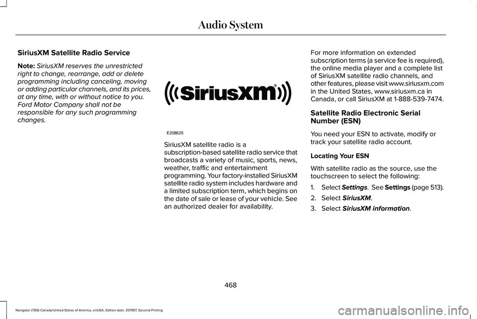 LINCOLN NAVIGATOR 2020  Owners Manual SiriusXM Satellite Radio Service
Note:
SiriusXM reserves the unrestricted
right to change, rearrange, add or delete
programming including canceling, moving
or adding particular channels, and its price