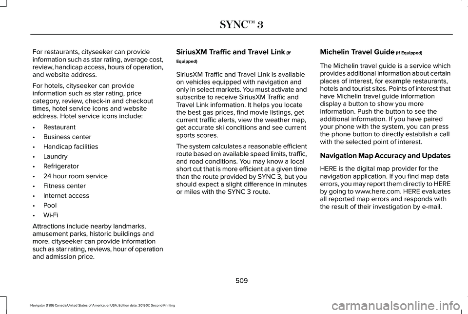 LINCOLN NAVIGATOR 2020 User Guide For restaurants, cityseeker can provide
information such as star rating, average cost,
review, handicap access, hours of operation,
and website address.
For hotels, cityseeker can provide
information LINCOLN NAVIGATOR 2020 User Guide For restaurants, cityseeker can provide
information such as star rating, average cost,
review, handicap access, hours of operation,
and website address.
For hotels, cityseeker can provide
information