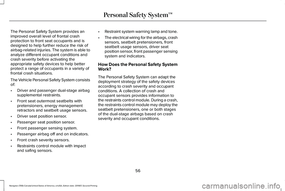LINCOLN NAVIGATOR 2020  Owners Manual The Personal Safety System provides an
improved overall level of frontal crash
protection to front seat occupants and is
designed to help further reduce the risk of
airbag-related injuries. The system