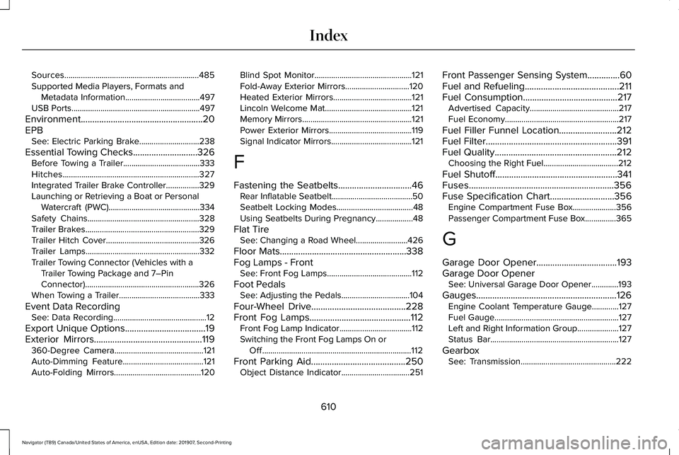 LINCOLN NAVIGATOR 2020  Owners Manual Sources.................................................................485
Supported Media Players, Formats and
Metadata Information....................................497
USB Ports..................