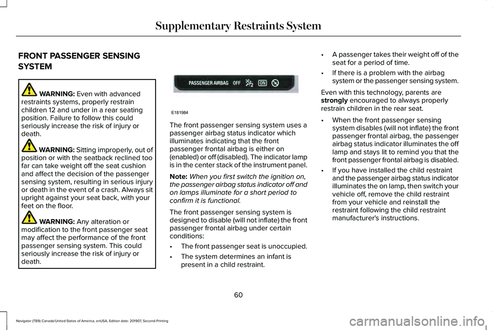 LINCOLN NAVIGATOR 2020 Repair Manual FRONT PASSENGER SENSING
SYSTEM
WARNING: Even with advanced
restraints systems, properly restrain
children 12 and under in a rear seating
position. Failure to follow this could
seriously increase the r LINCOLN NAVIGATOR 2020 Repair Manual FRONT PASSENGER SENSING
SYSTEM
WARNING: Even with advanced
restraints systems, properly restrain
children 12 and under in a rear seating
position. Failure to follow this could
seriously increase the r
