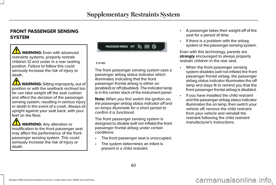 LINCOLN NAVIGATOR 2020  Owners Manual FRONT PASSENGER SENSING
SYSTEM
WARNING: Even with advanced
restraints systems, properly restrain
children 12 and under in a rear seating
position. Failure to follow this could
seriously increase the r
