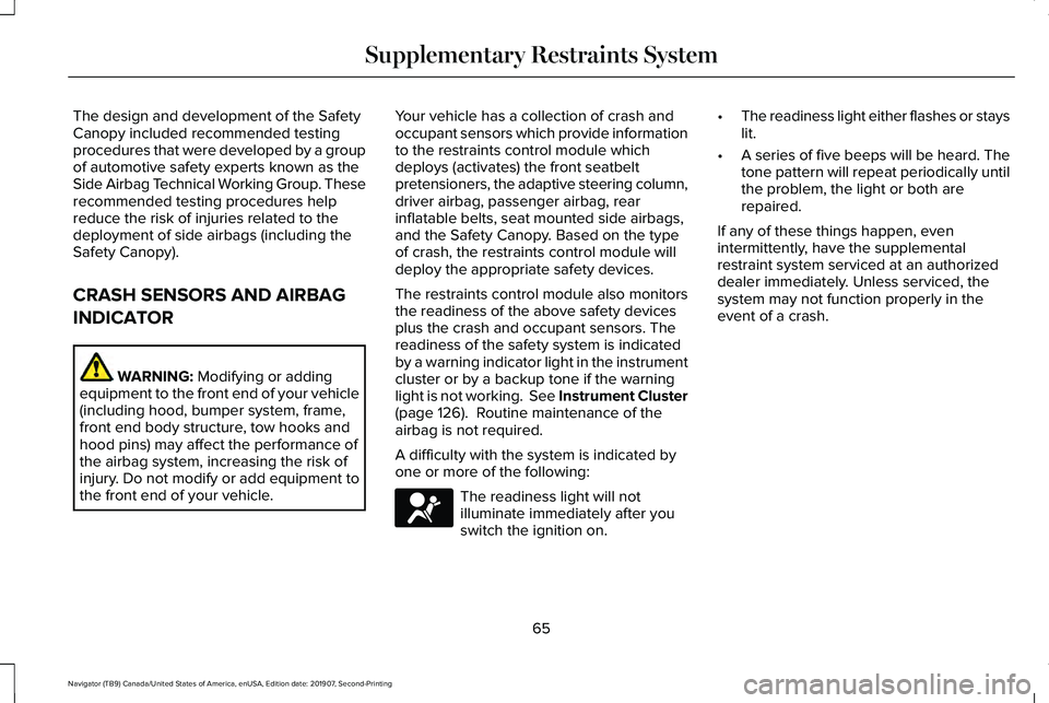 LINCOLN NAVIGATOR 2020 Owners Manual The design and development of the Safety
Canopy included recommended testing
procedures that were developed by a group
of automotive safety experts known as the
Side Airbag Technical Working Group. Th LINCOLN NAVIGATOR 2020 Owners Manual The design and development of the Safety
Canopy included recommended testing
procedures that were developed by a group
of automotive safety experts known as the
Side Airbag Technical Working Group. Th