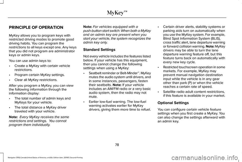 LINCOLN NAVIGATOR 2020  Owners Manual PRINCIPLE OF OPERATION
MyKey allows you to program keys with
restricted driving modes to promote good
driving habits. You can program the
restrictions to all keys except one. Any keys
that you did not