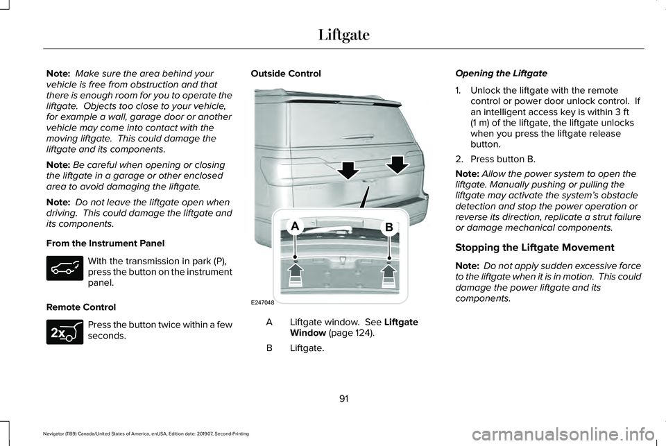 LINCOLN NAVIGATOR 2020 Owners Manual Note:
Make sure the area behind your
vehicle is free from obstruction and that
there is enough room for you to operate the
liftgate. Objects too close to your vehicle,
for example a wall, garage doo LINCOLN NAVIGATOR 2020 Owners Manual Note:
Make sure the area behind your
vehicle is free from obstruction and that
there is enough room for you to operate the
liftgate. Objects too close to your vehicle,
for example a wall, garage doo