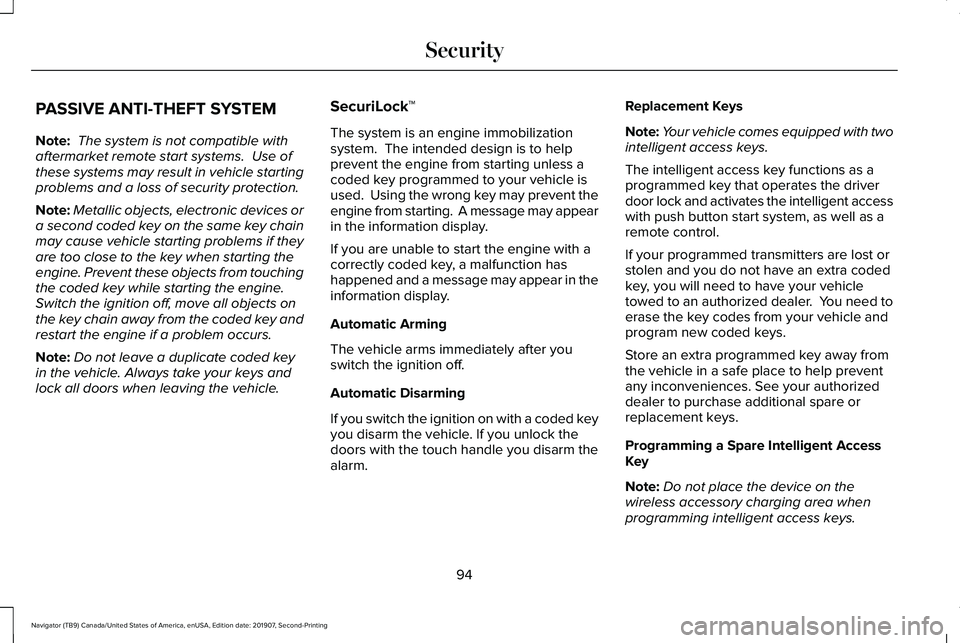 LINCOLN NAVIGATOR 2020 User Guide PASSIVE ANTI-THEFT SYSTEM
Note:
The system is not compatible with
aftermarket remote start systems. Use of
these systems may result in vehicle starting
problems and a loss of security protection.
No LINCOLN NAVIGATOR 2020 User Guide PASSIVE ANTI-THEFT SYSTEM
Note:
The system is not compatible with
aftermarket remote start systems. Use of
these systems may result in vehicle starting
problems and a loss of security protection.
No