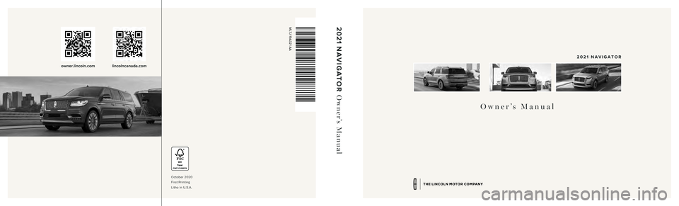 LINCOLN NAVIGATOR 2021  Owners Manual Owner’s Manual
2021  NAVIGATOR
October 2020 
First Printing  
Litho in U.S.A.
2021  NAVIGATOR  Owner’s Manual
owner.lincoln.comlincolncanada.com
ML7J 19A321 AA 