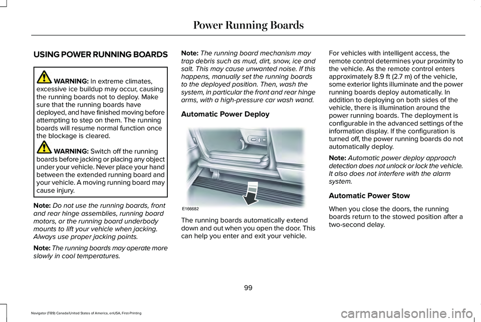 LINCOLN NAVIGATOR 2021 Owners Manual USING POWER RUNNING BOARDS
WARNING: In extreme climates,
excessive ice buildup may occur, causing
the running boards not to deploy. Make
sure that the running boards have
deployed, and have finished m LINCOLN NAVIGATOR 2021 Owners Manual USING POWER RUNNING BOARDS
WARNING: In extreme climates,
excessive ice buildup may occur, causing
the running boards not to deploy. Make
sure that the running boards have
deployed, and have finished m