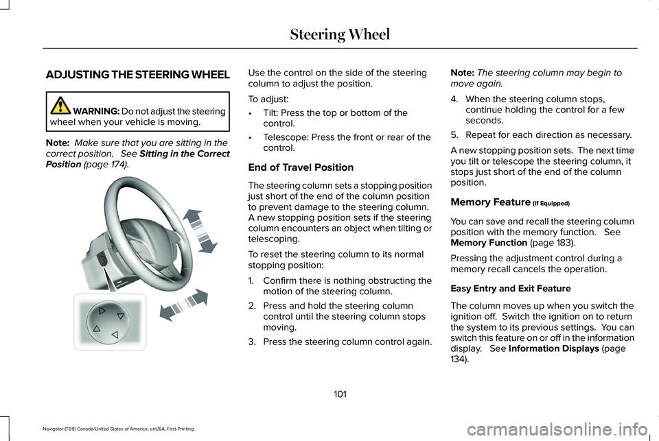LINCOLN NAVIGATOR 2021 Owners Manual ADJUSTING THE STEERING WHEEL
WARNING: Do not adjust the steering
wheel when your vehicle is moving.
Note:  Make sure that you are sitting in the
correct position.   See Sitting in the Correct
Position