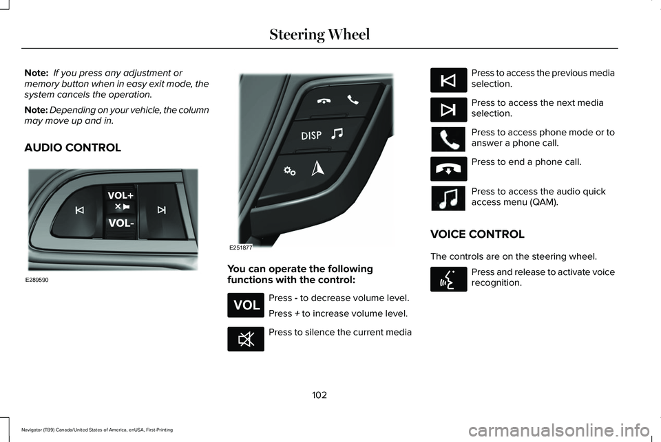 LINCOLN NAVIGATOR 2021  Owners Manual Note:
 If you press any adjustment or
memory button when in easy exit mode, the
system cancels the operation.
Note: Depending on your vehicle, the column
may move up and in.
AUDIO CONTROL You can oper