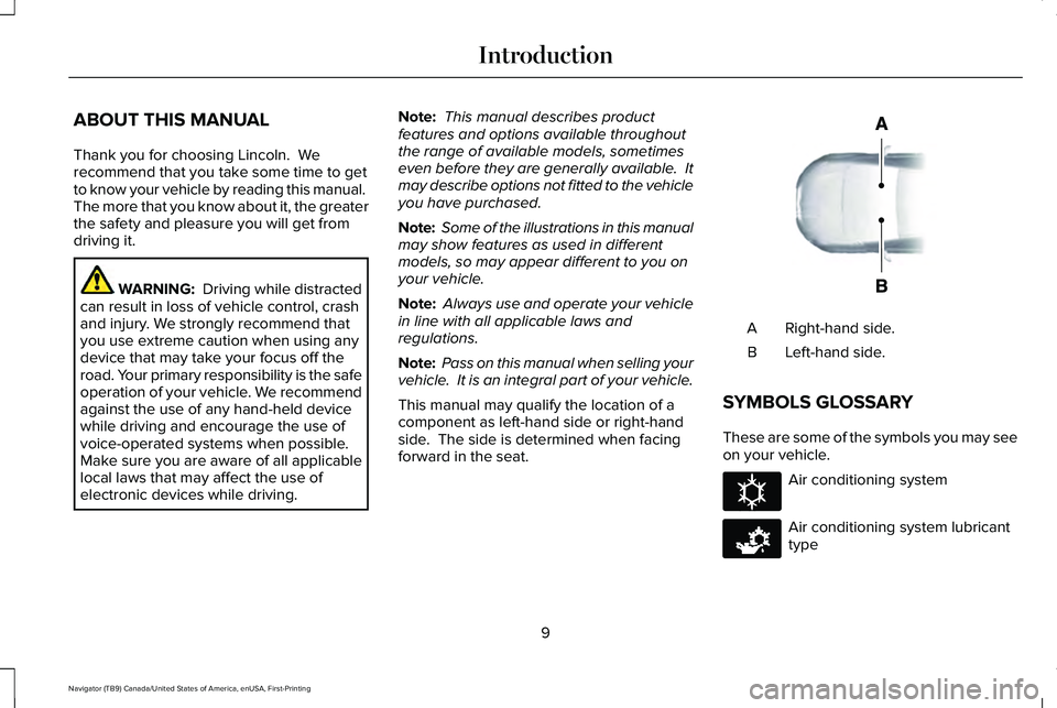 LINCOLN NAVIGATOR 2021 Owners Manual ABOUT THIS MANUAL
Thank you for choosing Lincoln. We
recommend that you take some time to get
to know your vehicle by reading this manual.
The more that you know about it, the greater
the safety and LINCOLN NAVIGATOR 2021 Owners Manual ABOUT THIS MANUAL
Thank you for choosing Lincoln. We
recommend that you take some time to get
to know your vehicle by reading this manual.
The more that you know about it, the greater
the safety and