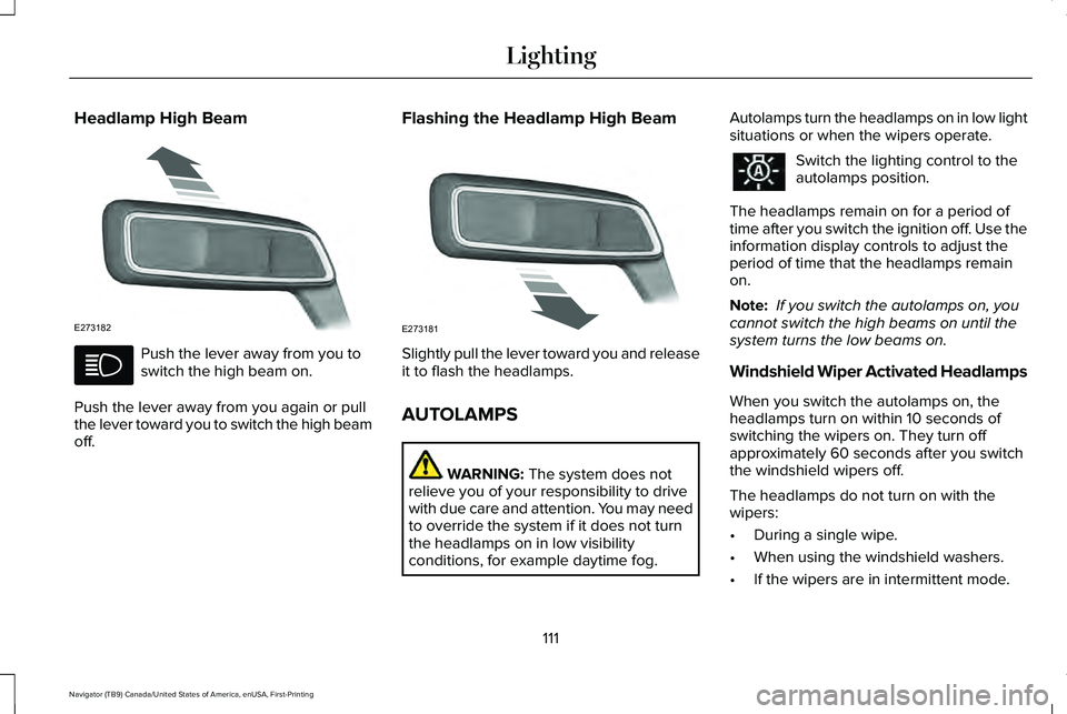 LINCOLN NAVIGATOR 2021 Owners Manual Headlamp High Beam
Push the lever away from you to
switch the high beam on.
Push the lever away from you again or pull
the lever toward you to switch the high beam
off. Flashing the Headlamp High Beam LINCOLN NAVIGATOR 2021 Owners Manual Headlamp High Beam
Push the lever away from you to
switch the high beam on.
Push the lever away from you again or pull
the lever toward you to switch the high beam
off. Flashing the Headlamp High Beam
