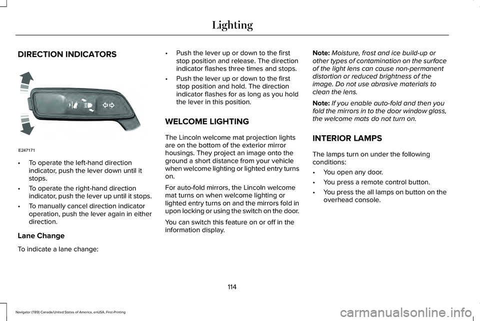 LINCOLN NAVIGATOR 2021 Owners Manual DIRECTION INDICATORS
•
To operate the left-hand direction
indicator, push the lever down until it
stops.
• To operate the right-hand direction
indicator, push the lever up until it stops.
• To m LINCOLN NAVIGATOR 2021 Owners Manual DIRECTION INDICATORS
•
To operate the left-hand direction
indicator, push the lever down until it
stops.
• To operate the right-hand direction
indicator, push the lever up until it stops.
• To m
