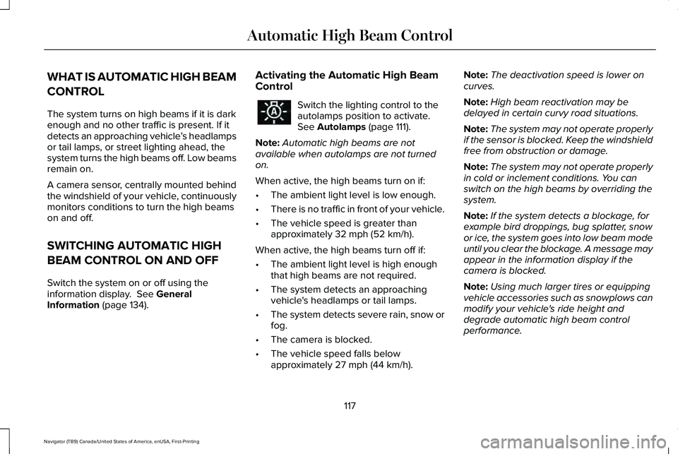 LINCOLN NAVIGATOR 2021  Owners Manual WHAT IS AUTOMATIC HIGH BEAM
CONTROL
The system turns on high beams if it is dark
enough and no other traffic is present. If it
detects an approaching vehicle
’s headlamps
or tail lamps, or street li