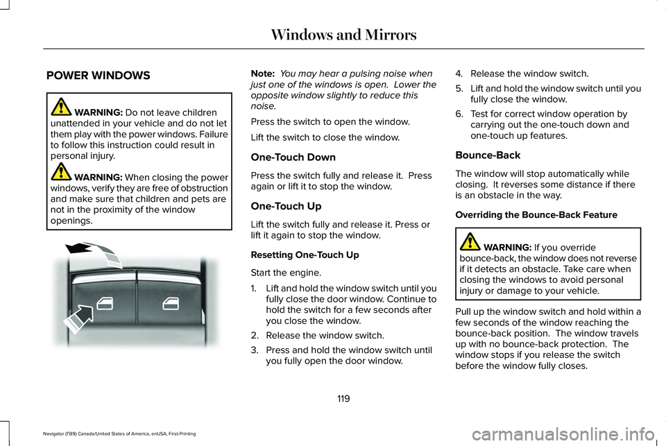 LINCOLN NAVIGATOR 2021 Owners Manual POWER WINDOWS
WARNING: Do not leave children
unattended in your vehicle and do not let
them play with the power windows. Failure
to follow this instruction could result in
personal injury. WARNING:
W LINCOLN NAVIGATOR 2021 Owners Manual POWER WINDOWS
WARNING: Do not leave children
unattended in your vehicle and do not let
them play with the power windows. Failure
to follow this instruction could result in
personal injury. WARNING:
W