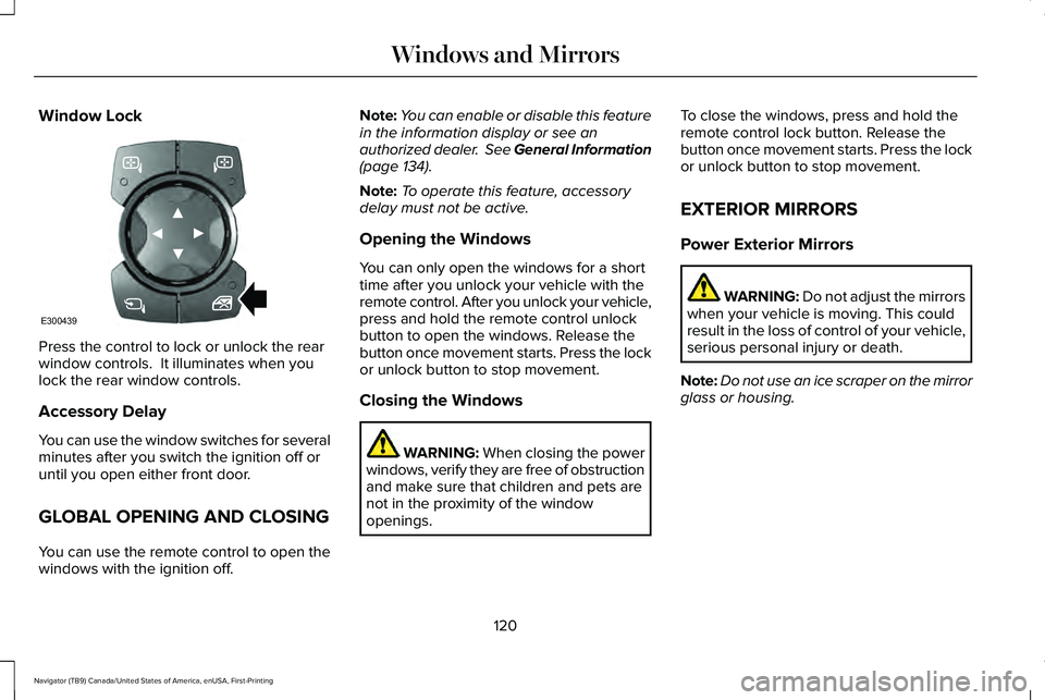 LINCOLN NAVIGATOR 2021 Owners Manual Window Lock
Press the control to lock or unlock the rear
window controls. It illuminates when you
lock the rear window controls.
Accessory Delay
You can use the window switches for several
minutes af LINCOLN NAVIGATOR 2021 Owners Manual Window Lock
Press the control to lock or unlock the rear
window controls. It illuminates when you
lock the rear window controls.
Accessory Delay
You can use the window switches for several
minutes af