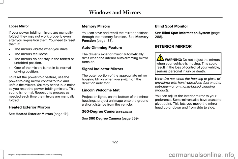 LINCOLN NAVIGATOR 2021 Owners Manual Loose Mirror
If your power-folding mirrors are manually
folded, they may not work properly even
after you re-position them. You need to reset
them if:
•
The mirrors vibrate when you drive.
• The m LINCOLN NAVIGATOR 2021 Owners Manual Loose Mirror
If your power-folding mirrors are manually
folded, they may not work properly even
after you re-position them. You need to reset
them if:
•
The mirrors vibrate when you drive.
• The m