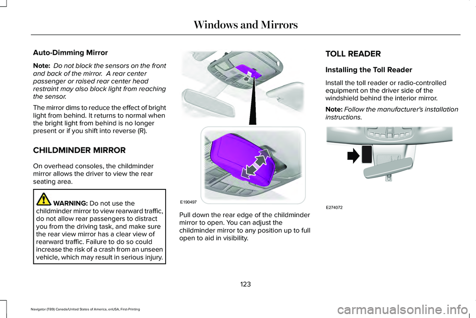 LINCOLN NAVIGATOR 2021 Owners Manual Auto-Dimming Mirror
Note:
Do not block the sensors on the front
and back of the mirror. A rear center
passenger or raised rear center head
restraint may also block light from reaching
the sensor.
Th LINCOLN NAVIGATOR 2021 Owners Manual Auto-Dimming Mirror
Note:
Do not block the sensors on the front
and back of the mirror. A rear center
passenger or raised rear center head
restraint may also block light from reaching
the sensor.
Th