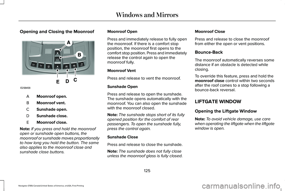 LINCOLN NAVIGATOR 2021  Owners Manual Opening and Closing the Moonroof
Moonroof open.
A
Moonroof vent.
B
Sunshade open.
C
Sunshade close.
D
Moonroof close.
E
Note: If you press and hold the moonroof
open or sunshade open buttons, the
moon