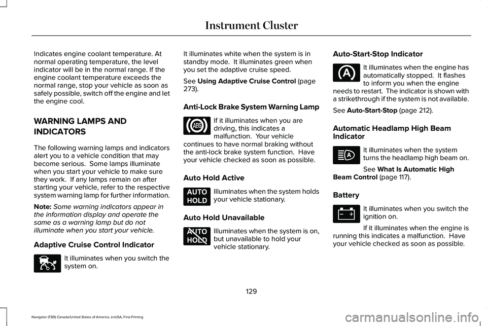 LINCOLN NAVIGATOR 2021 Owners Manual Indicates engine coolant temperature. At
normal operating temperature, the level
indicator will be in the normal range. If the
engine coolant temperature exceeds the
normal range, stop your vehicle as LINCOLN NAVIGATOR 2021 Owners Manual Indicates engine coolant temperature. At
normal operating temperature, the level
indicator will be in the normal range. If the
engine coolant temperature exceeds the
normal range, stop your vehicle as
