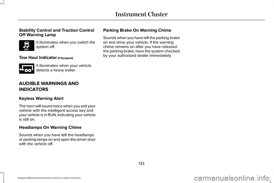 LINCOLN NAVIGATOR 2021 User Guide Stability Control and Traction Control
Off Warning Lamp
It illuminates when you switch the
system off.
Tow Haul Indicator (If Equipped) It illuminates when your vehicle
detects a heavy trailer.
AUDIBL LINCOLN NAVIGATOR 2021 User Guide Stability Control and Traction Control
Off Warning Lamp
It illuminates when you switch the
system off.
Tow Haul Indicator (If Equipped) It illuminates when your vehicle
detects a heavy trailer.
AUDIBL