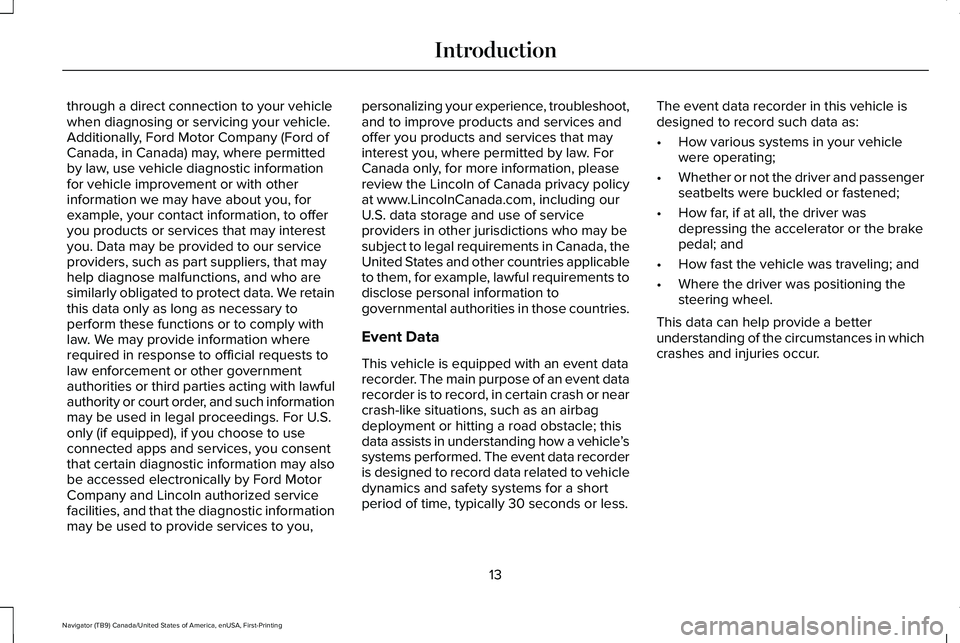 LINCOLN NAVIGATOR 2021 Owners Manual through a direct connection to your vehicle
when diagnosing or servicing your vehicle.
Additionally, Ford Motor Company (Ford of
Canada, in Canada) may, where permitted
by law, use vehicle diagnostic LINCOLN NAVIGATOR 2021 Owners Manual through a direct connection to your vehicle
when diagnosing or servicing your vehicle.
Additionally, Ford Motor Company (Ford of
Canada, in Canada) may, where permitted
by law, use vehicle diagnostic