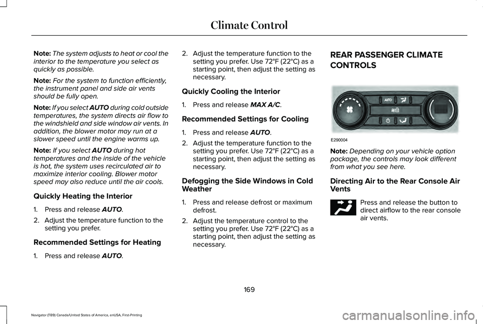 LINCOLN NAVIGATOR 2021 Owners Manual Note:
The system adjusts to heat or cool the
interior to the temperature you select as
quickly as possible.
Note: For the system to function efficiently,
the instrument panel and side air vents
should LINCOLN NAVIGATOR 2021 Owners Manual Note:
The system adjusts to heat or cool the
interior to the temperature you select as
quickly as possible.
Note: For the system to function efficiently,
the instrument panel and side air vents
should
