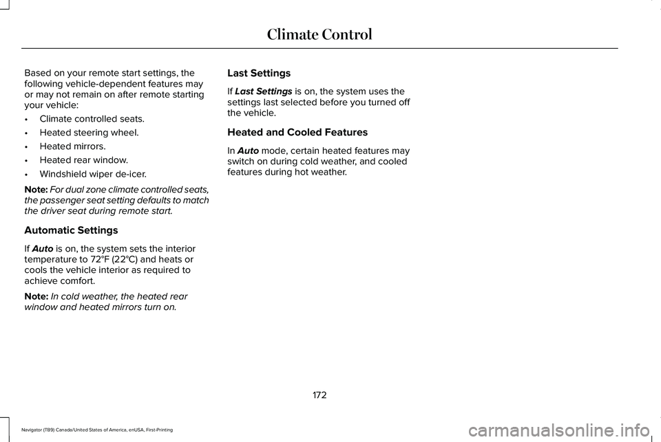 LINCOLN NAVIGATOR 2021 Owners Manual Based on your remote start settings, the
following vehicle-dependent features may
or may not remain on after remote starting
your vehicle:
•
Climate controlled seats.
• Heated steering wheel.
• LINCOLN NAVIGATOR 2021 Owners Manual Based on your remote start settings, the
following vehicle-dependent features may
or may not remain on after remote starting
your vehicle:
•
Climate controlled seats.
• Heated steering wheel.
•