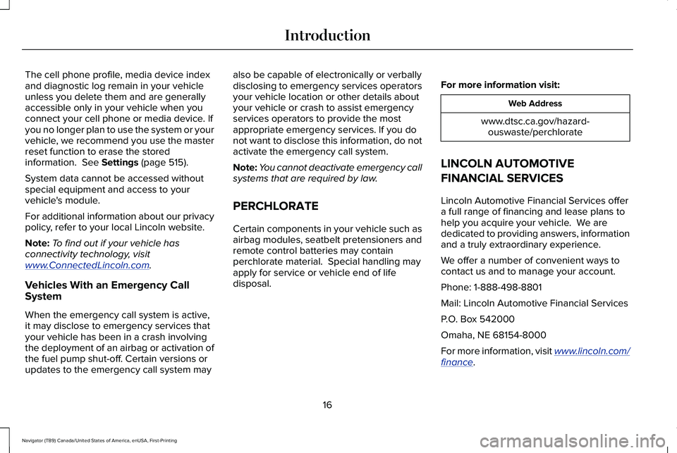 LINCOLN NAVIGATOR 2021  Owners Manual The cell phone profile, media device index
and diagnostic log remain in your vehicle
unless you delete them and are generally
accessible only in your vehicle when you
connect your cell phone or media 