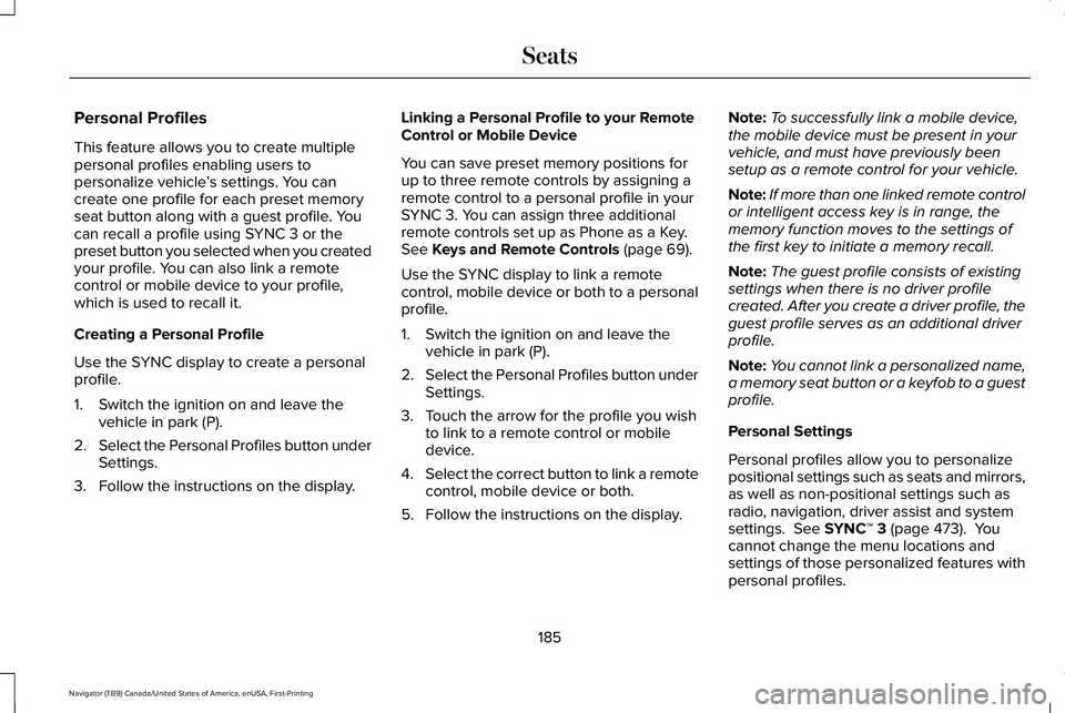 LINCOLN NAVIGATOR 2021 Owners Manual Personal Profiles
This feature allows you to create multiple
personal profiles enabling users to
personalize vehicle
’s settings. You can
create one profile for each preset memory
seat button along LINCOLN NAVIGATOR 2021 Owners Manual Personal Profiles
This feature allows you to create multiple
personal profiles enabling users to
personalize vehicle
’s settings. You can
create one profile for each preset memory
seat button along