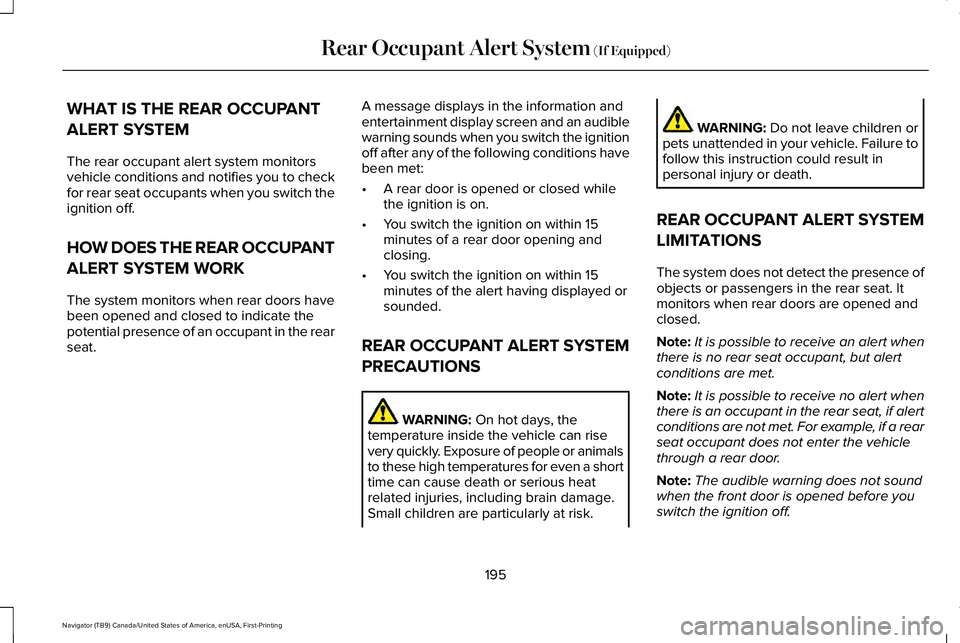 LINCOLN NAVIGATOR 2021 Owners Manual WHAT IS THE REAR OCCUPANT
ALERT SYSTEM
The rear occupant alert system monitors
vehicle conditions and notifies you to check
for rear seat occupants when you switch the
ignition off.
HOW DOES THE REAR LINCOLN NAVIGATOR 2021 Owners Manual WHAT IS THE REAR OCCUPANT
ALERT SYSTEM
The rear occupant alert system monitors
vehicle conditions and notifies you to check
for rear seat occupants when you switch the
ignition off.
HOW DOES THE REAR