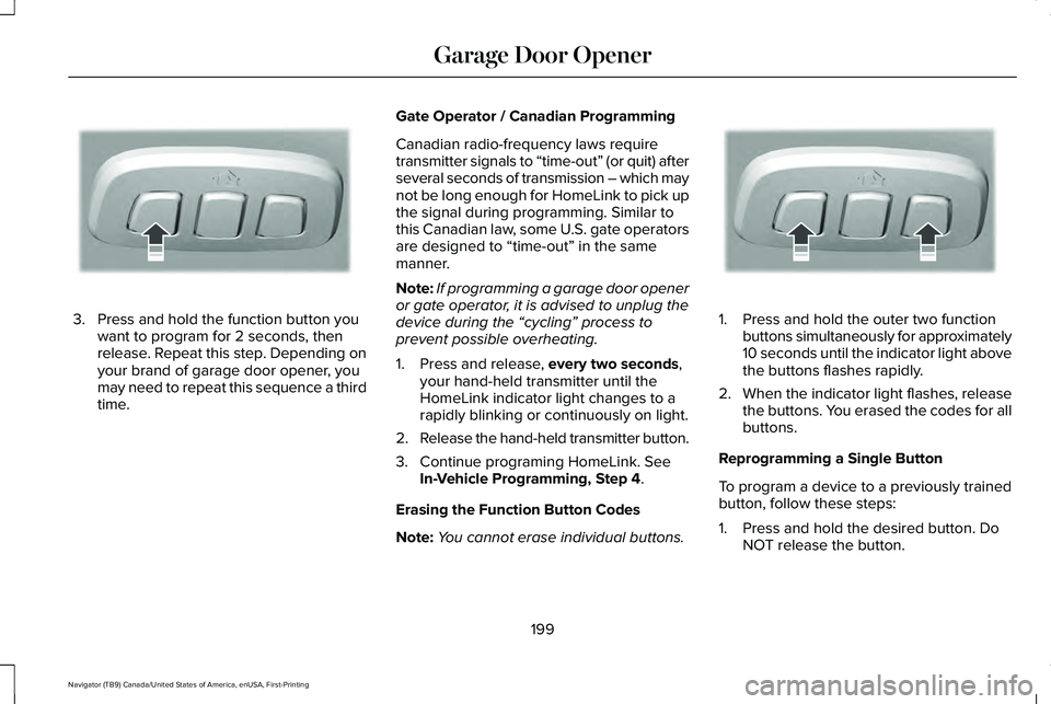 LINCOLN NAVIGATOR 2021  Owners Manual 3. Press and hold the function button you
want to program for 2 seconds, then
release. Repeat this step. Depending on
your brand of garage door opener, you
may need to repeat this sequence a third
tim