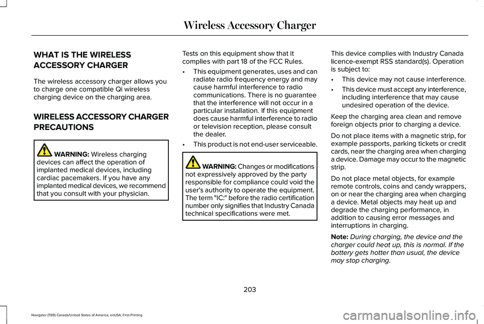 LINCOLN NAVIGATOR 2021 Owners Manual WHAT IS THE WIRELESS
ACCESSORY CHARGER
The wireless accessory charger allows you
to charge one compatible Qi wireless
charging device on the charging area.
WIRELESS ACCESSORY CHARGER
PRECAUTIONS
WARNI LINCOLN NAVIGATOR 2021 Owners Manual WHAT IS THE WIRELESS
ACCESSORY CHARGER
The wireless accessory charger allows you
to charge one compatible Qi wireless
charging device on the charging area.
WIRELESS ACCESSORY CHARGER
PRECAUTIONS
WARNI