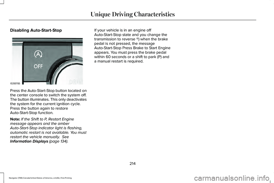 LINCOLN NAVIGATOR 2021 User Guide Disabling Auto-Start-Stop
Press the Auto-Start-Stop button located on
the center console to switch the system off.
The button illuminates. This only deactivates
the system for the current ignition cyc LINCOLN NAVIGATOR 2021 User Guide Disabling Auto-Start-Stop
Press the Auto-Start-Stop button located on
the center console to switch the system off.
The button illuminates. This only deactivates
the system for the current ignition cyc