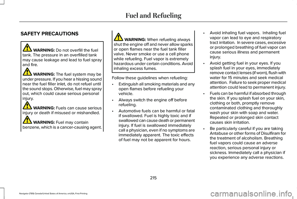 LINCOLN NAVIGATOR 2021 Service Manual SAFETY PRECAUTIONS
WARNING: Do not overfill the fuel
tank. The pressure in an overfilled tank
may cause leakage and lead to fuel spray
and fire. WARNING:
The fuel system may be
under pressure. If you LINCOLN NAVIGATOR 2021 Service Manual SAFETY PRECAUTIONS
WARNING: Do not overfill the fuel
tank. The pressure in an overfilled tank
may cause leakage and lead to fuel spray
and fire. WARNING:
The fuel system may be
under pressure. If you